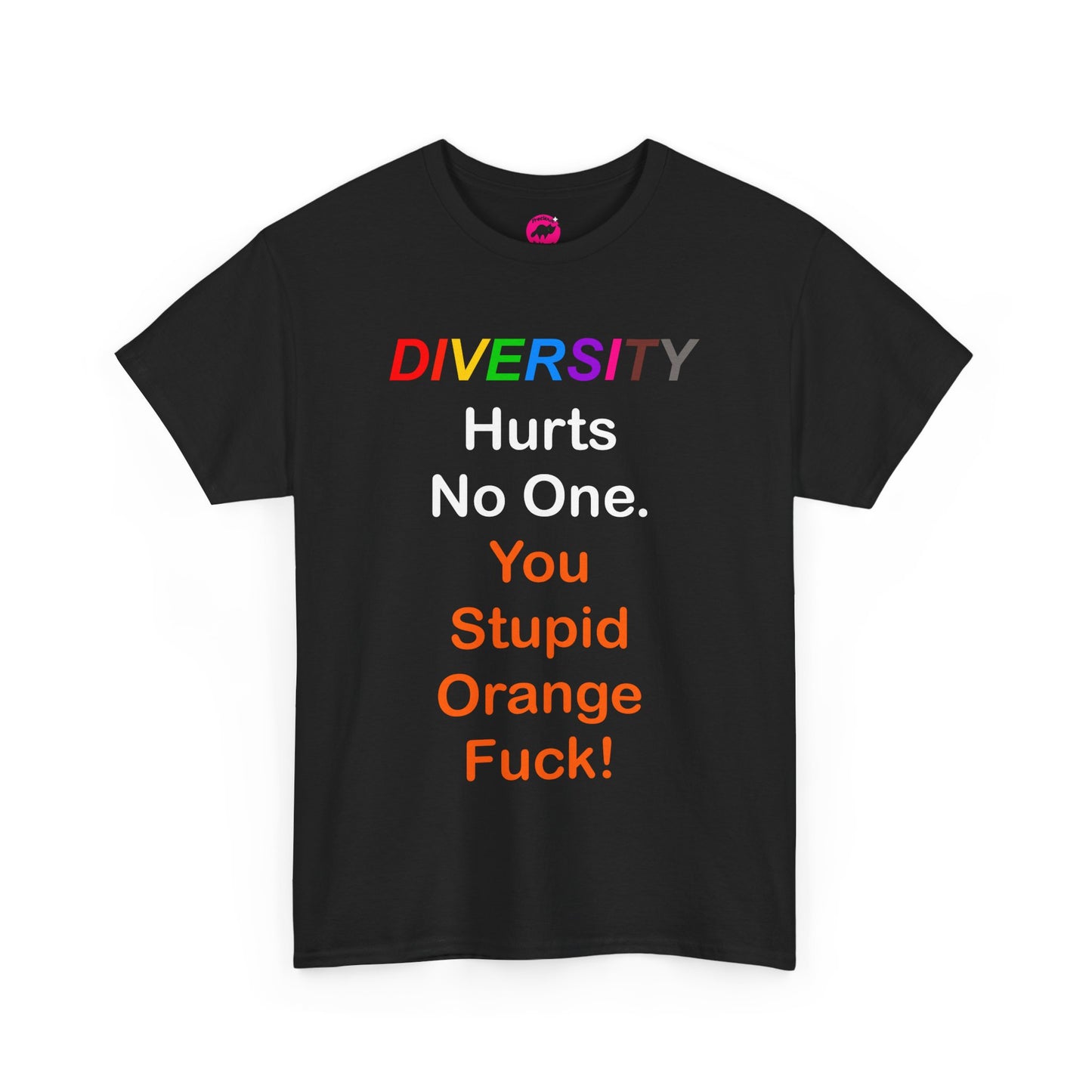 'DIVERSITY hurts no one. You stupid orange fuck!' Unisex Tshirt