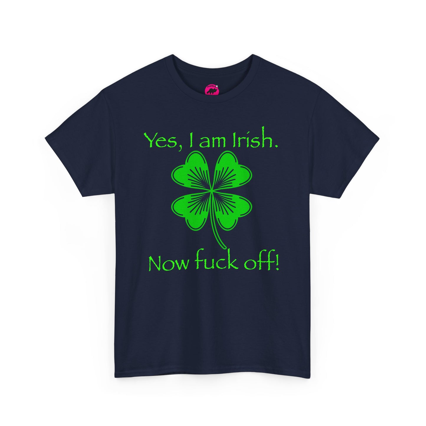 St Patrick's Day Unisex Tee - Yes, I am Irish.  Now Fuck Off!