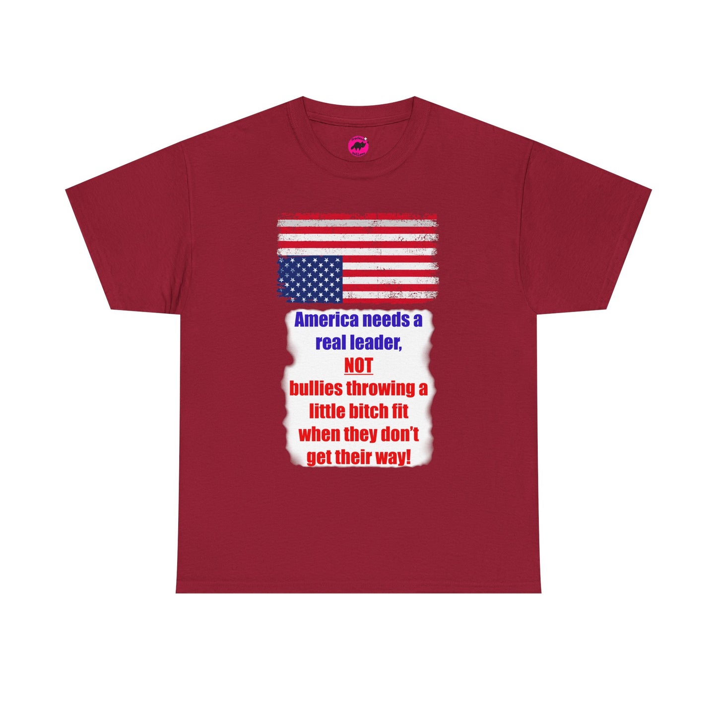 America needs a real leader, not bullies throwing a little bitch fit - Unisex Tshirt