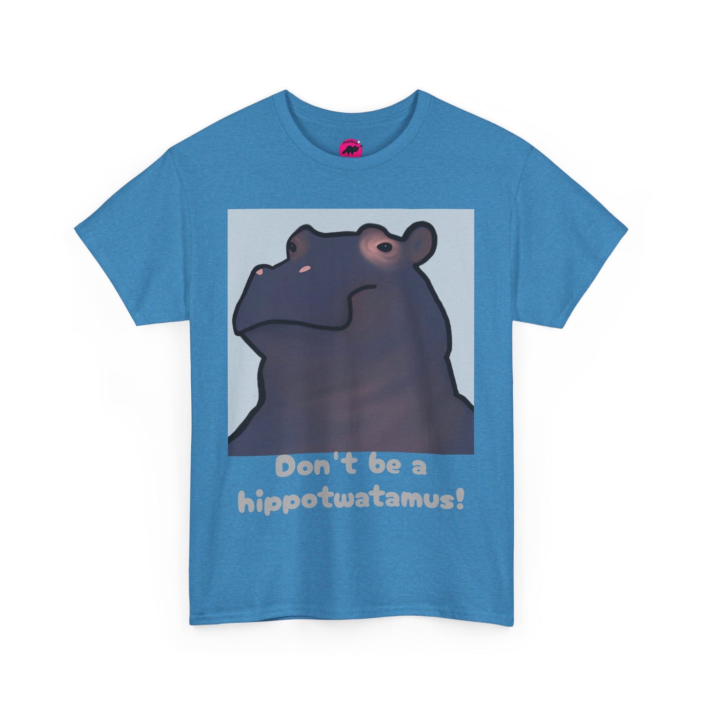 Don't be a hippotwatamus! - Adult Unisex Tshirt