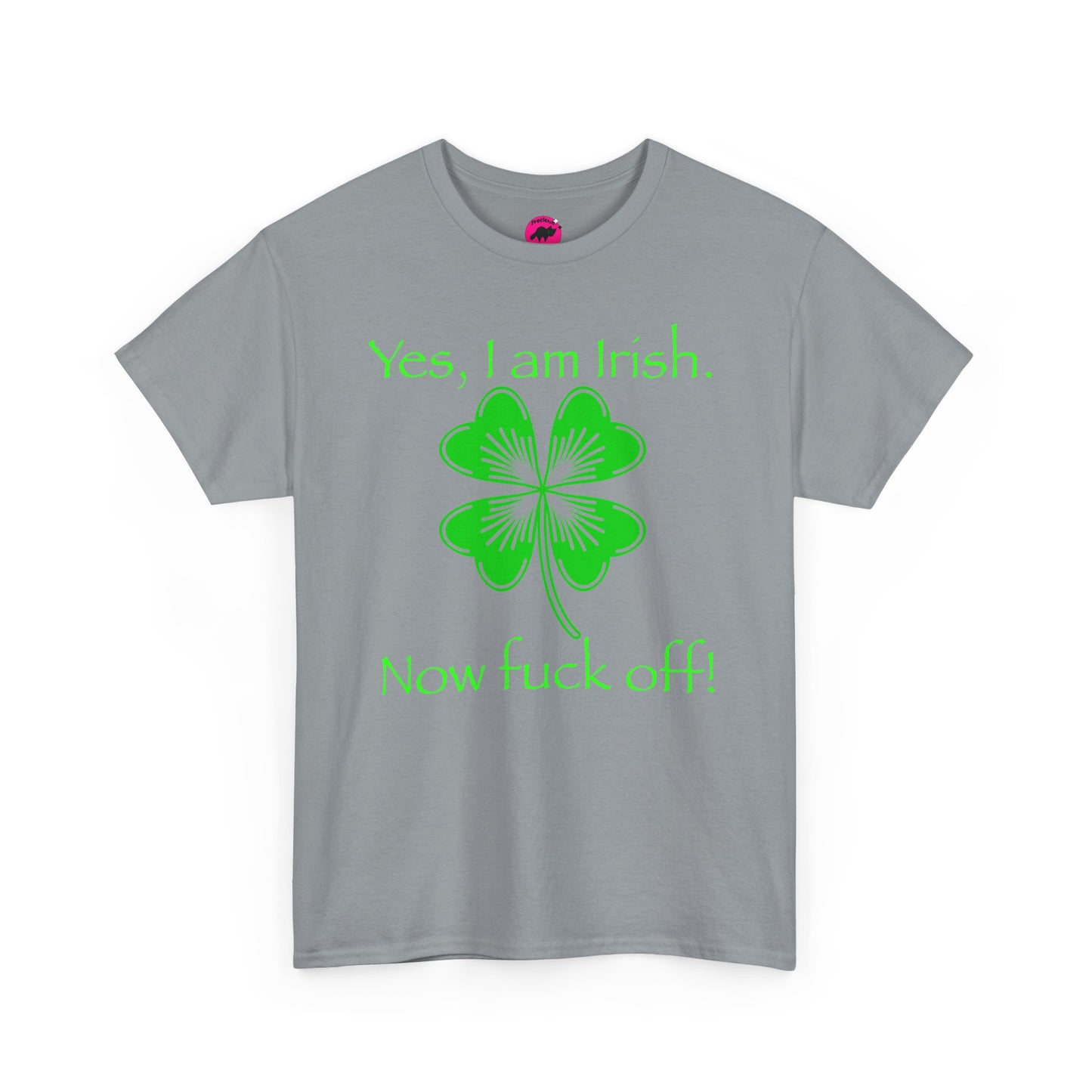 St Patrick's Day Unisex Tee - Yes, I am Irish.  Now Fuck Off!