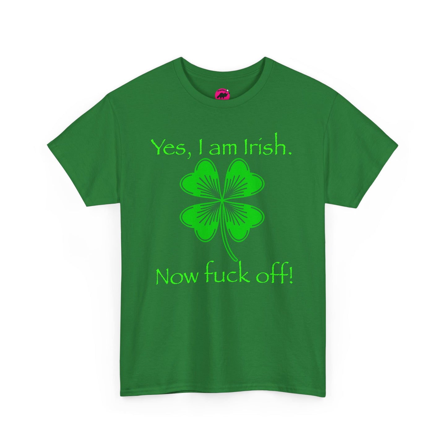 St Patrick's Day Unisex Tee - Yes, I am Irish.  Now Fuck Off!