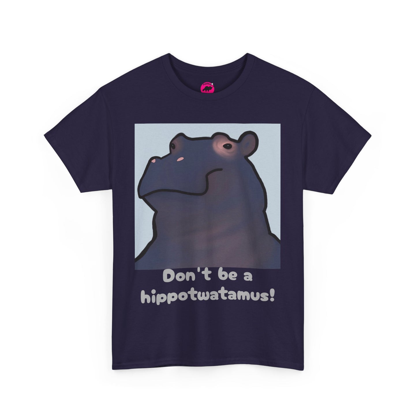 Don't be a hippotwatamus! - Adult Unisex Tshirt