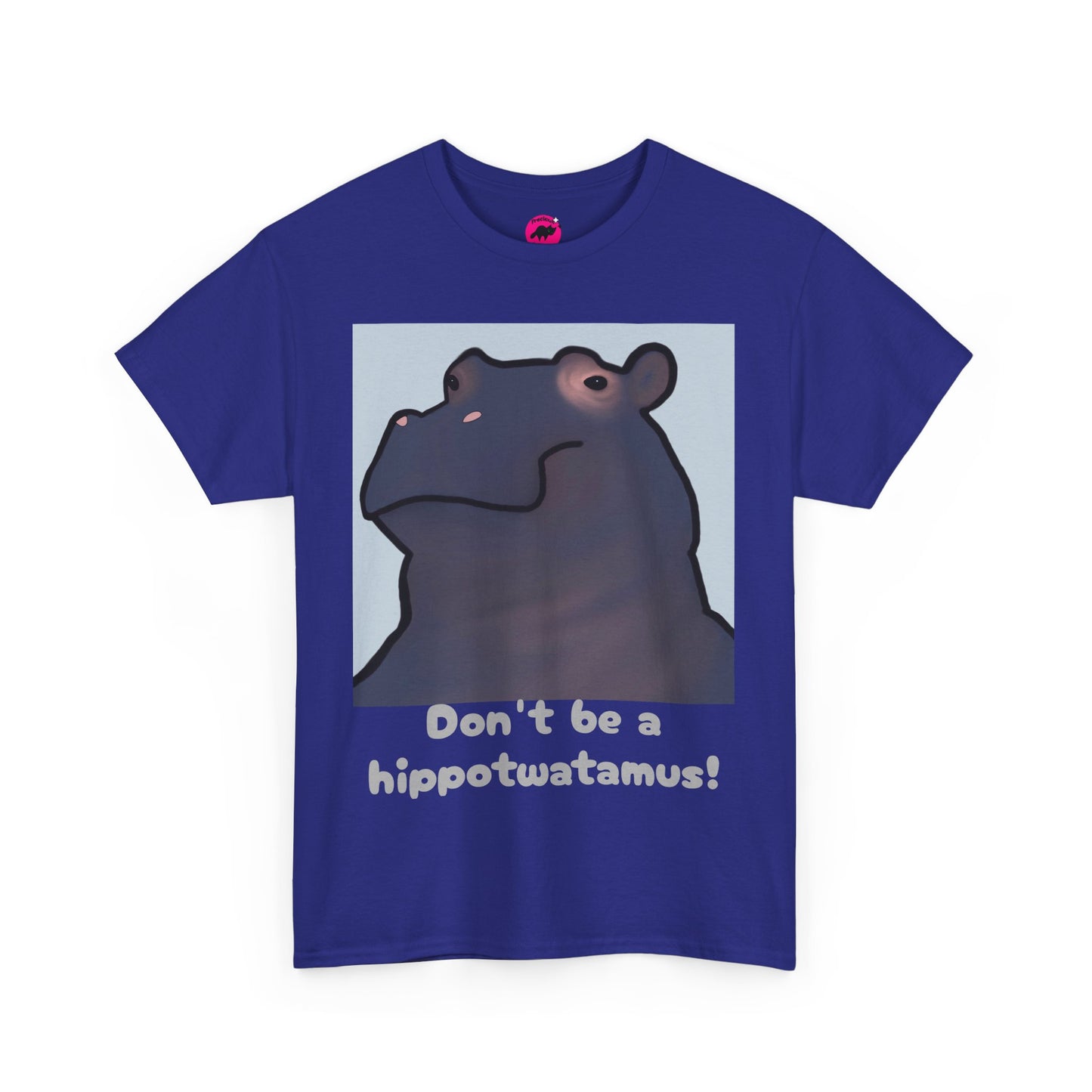 Don't be a hippotwatamus! - Adult Unisex Tshirt