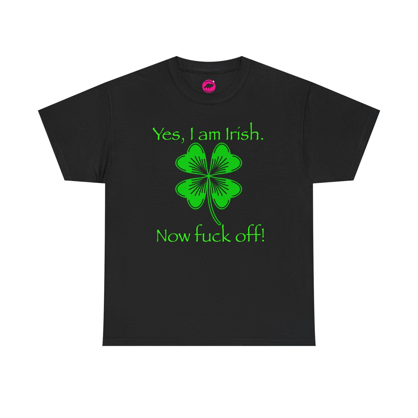 St Patrick's Day Unisex Tee - Yes, I am Irish.  Now Fuck Off!