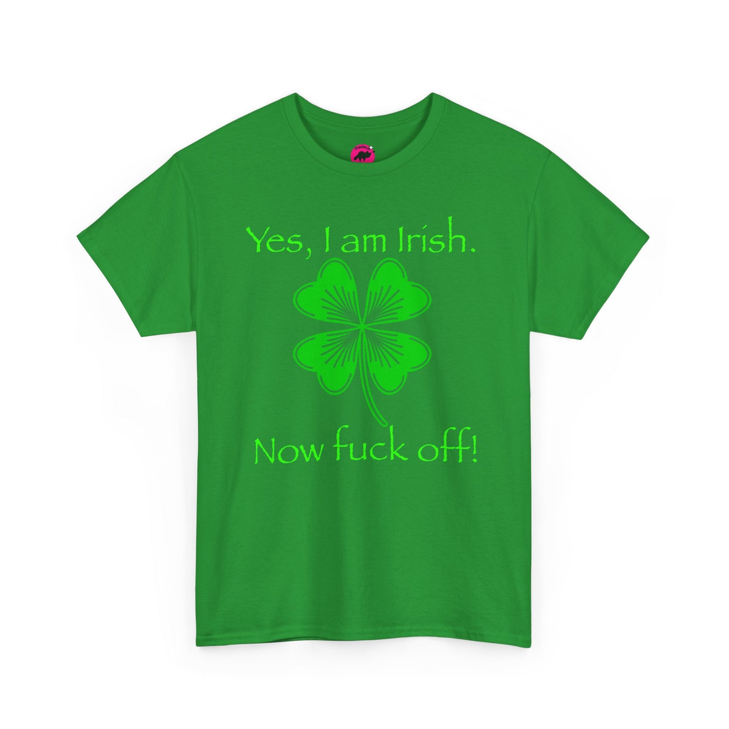 St Patrick's Day Unisex Tee - Yes, I am Irish.  Now Fuck Off!