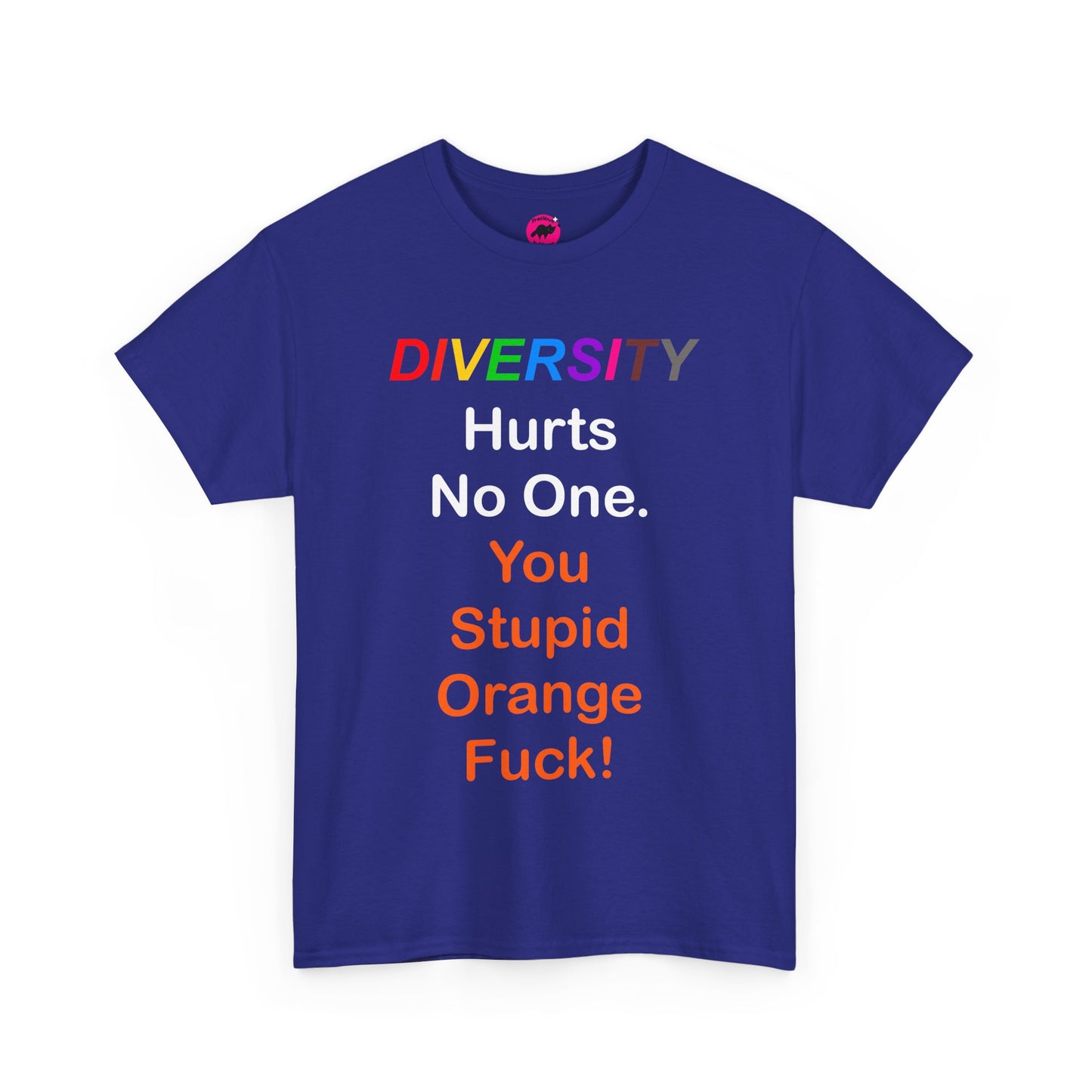 'DIVERSITY hurts no one. You stupid orange fuck!' Unisex Tshirt