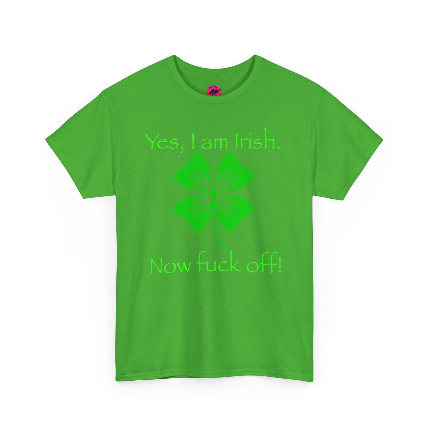 St Patrick's Day Unisex Tee - Yes, I am Irish.  Now Fuck Off!