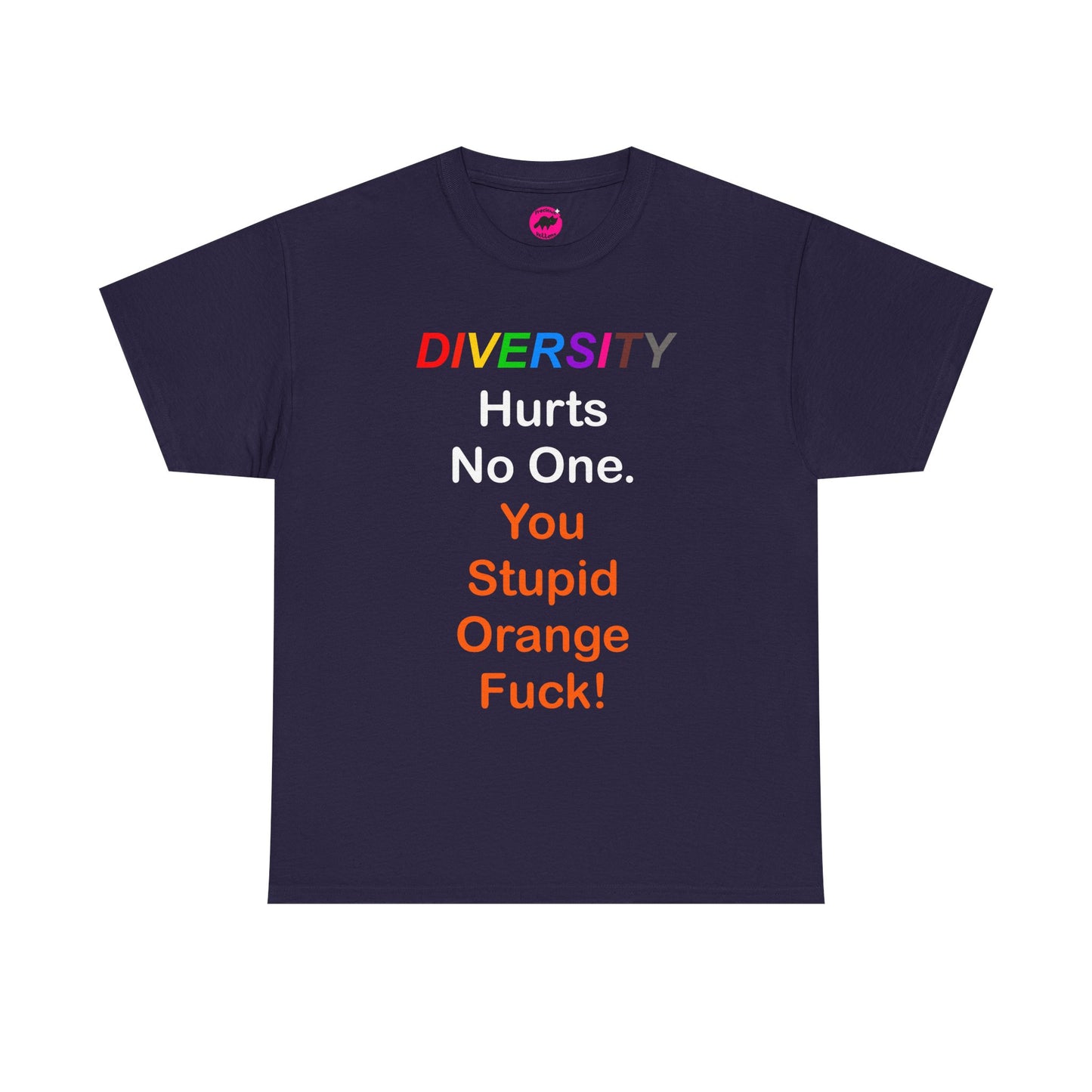 'DIVERSITY hurts no one. You stupid orange fuck!' Unisex Tshirt