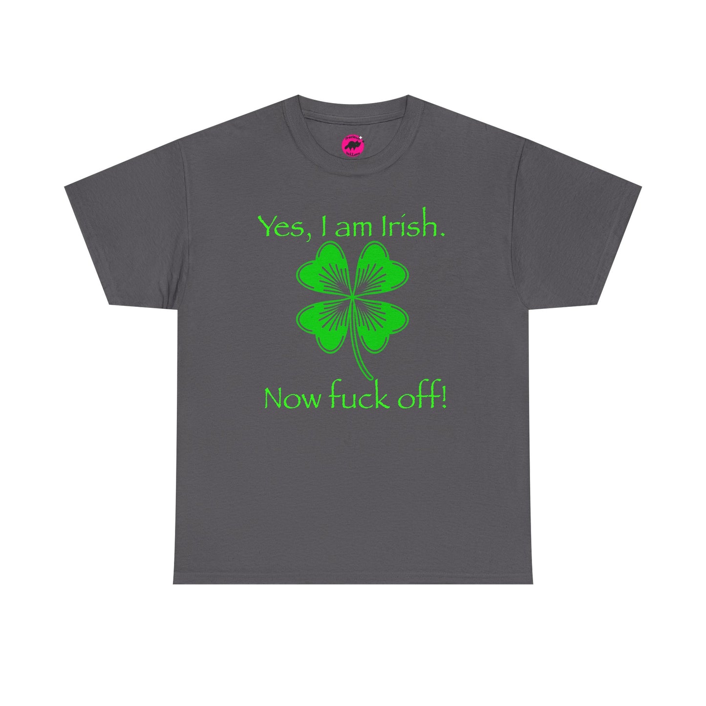 St Patrick's Day Unisex Tee - Yes, I am Irish.  Now Fuck Off!