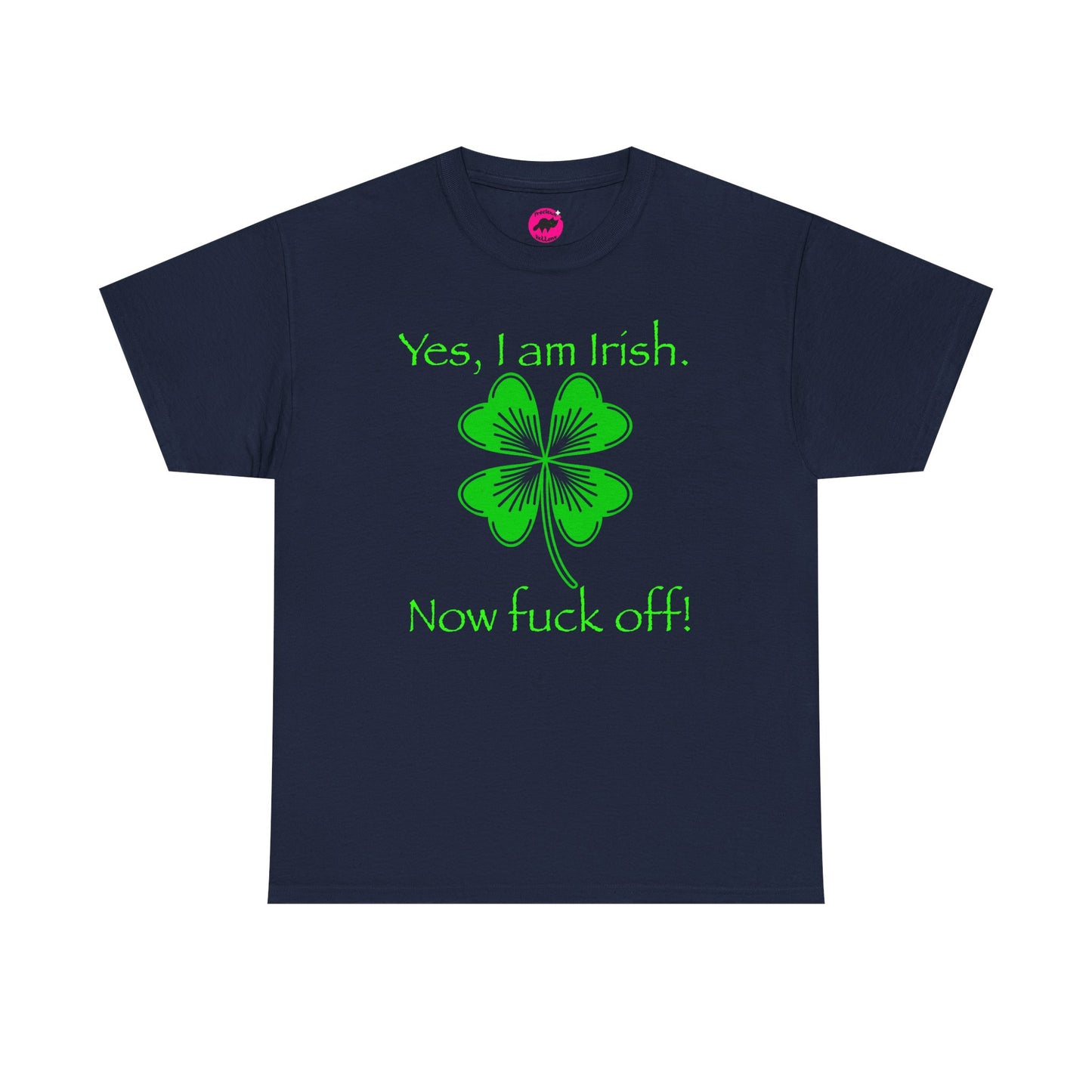 St Patrick's Day Unisex Tee - Yes, I am Irish.  Now Fuck Off!