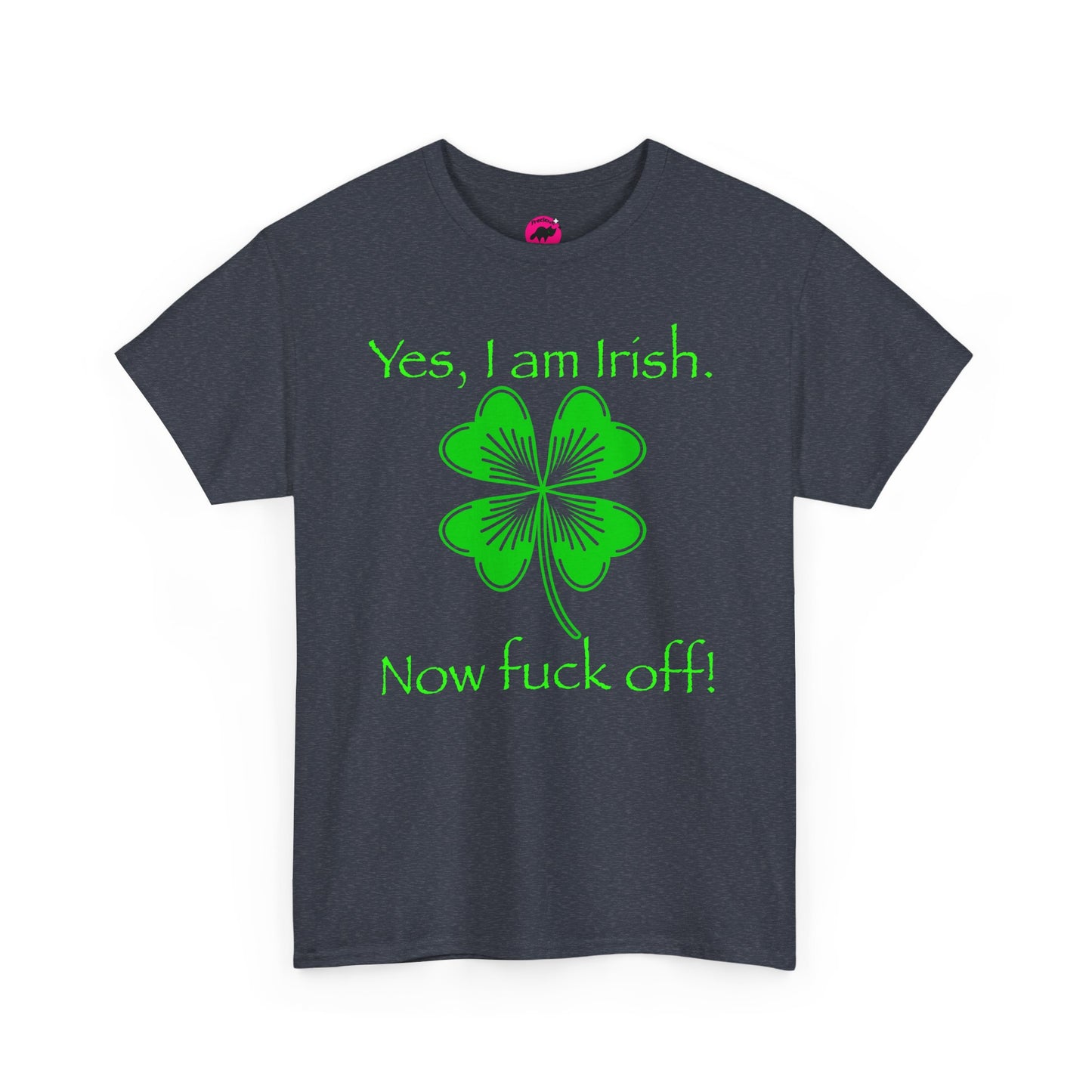 St Patrick's Day Unisex Tee - Yes, I am Irish.  Now Fuck Off!