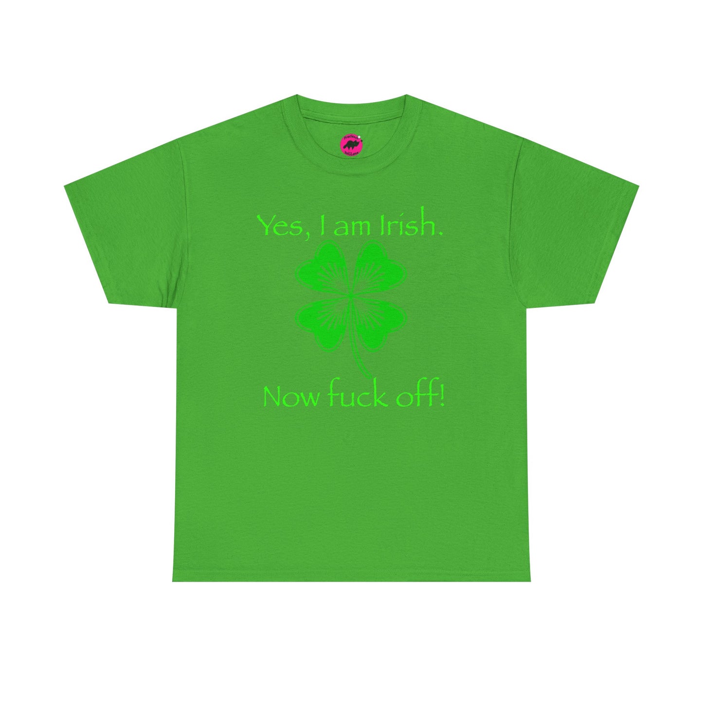 St Patrick's Day Unisex Tee - Yes, I am Irish.  Now Fuck Off!