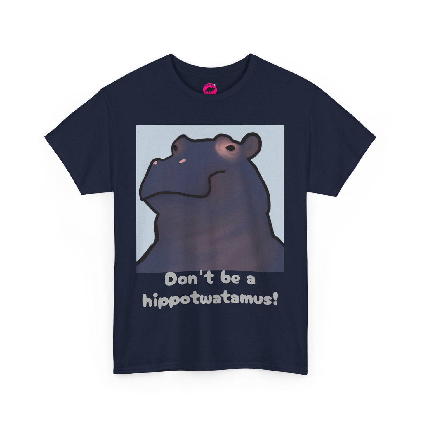 Don't be a hippotwatamus! - Adult Unisex Tshirt