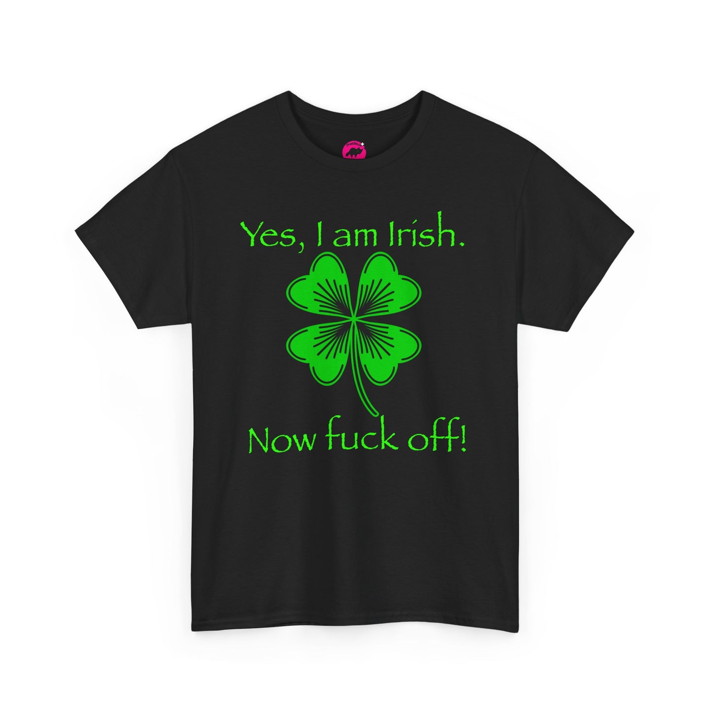 St Patrick's Day Unisex Tee - Yes, I am Irish.  Now Fuck Off!